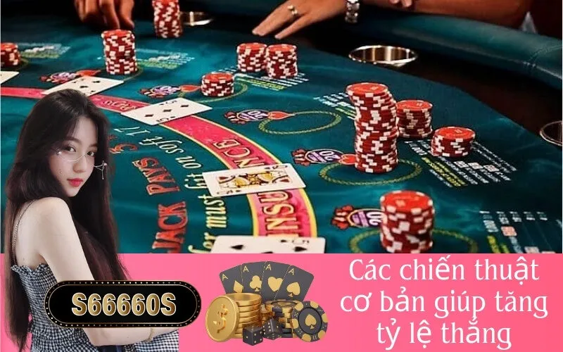 Các chiến thuật cơ bản giúp tăng tỷ lệ thắng