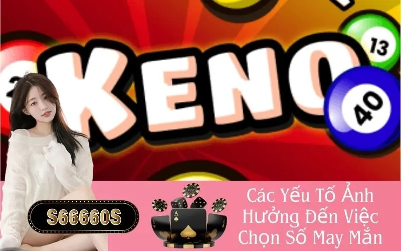 Các Yếu Tố Ảnh Hưởng Đến Việc Chọn Số May Mắn