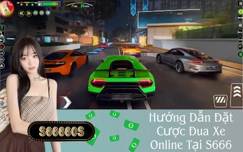 Hướng Dẫn Đặt Cược Đua Xe Online Tại S666