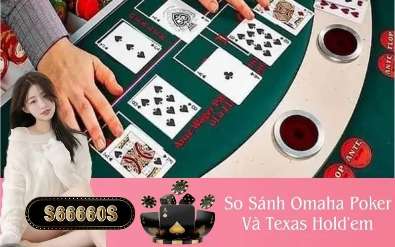 So Sánh Omaha Poker Và Texas Hold'em