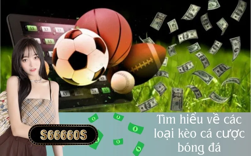 Tìm hiểu về các loại kèo cá cược bóng đá