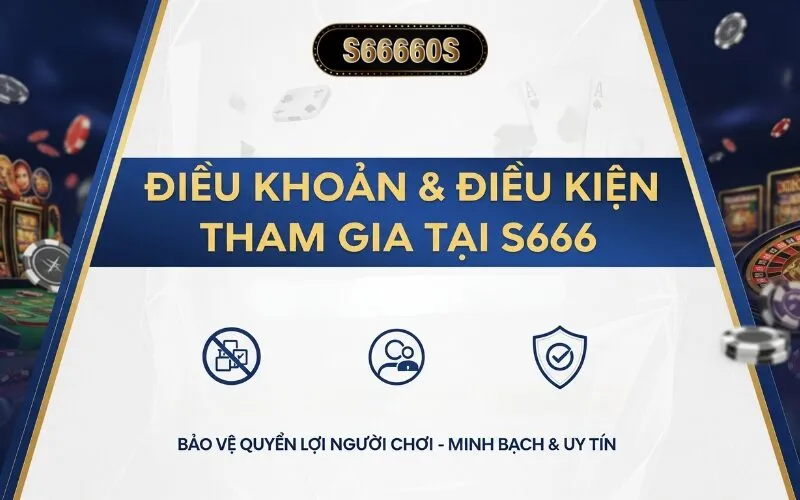 Điều khoản và điều kiện khi tham gia S666