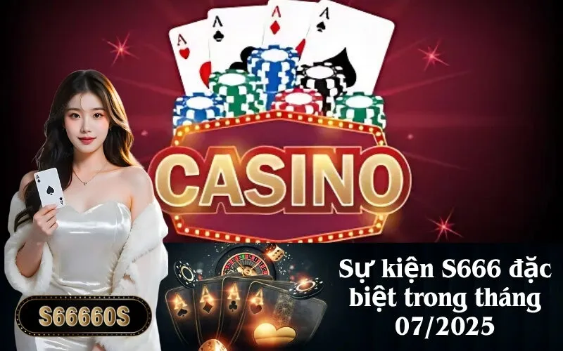 Sự kiện S666 đặc biệt trong tháng 072025